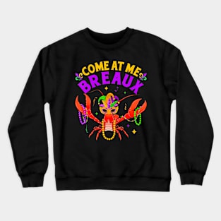 Come At Me Breaux  Beads  Mardi Gras Crewneck Sweatshirt